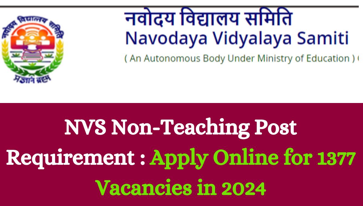NVS Non-Teaching Post Requirement : Apply Online for 1377 Vacancies in 2024