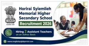 Horirai Syiemlieh Memorial Higher Secondary School Recruitment 2026 banner announcing 2 Assistant Teacher posts on an Adhoc Basis, featuring a classroom image and the Meghalaya Job Portal website.