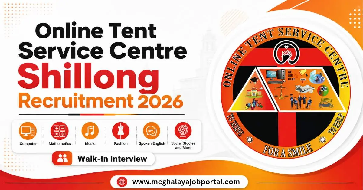 Online Tent Service Centre Shillong Recruitment 2026 – Computer, Mathematics, Music, Fashion, Spoken English, Social Studies and More, Walk-In Interview.