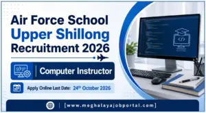 Air Force School Upper Shillong Recruitment 2026: Apply for Computer Instructor Post 4 Air Force School Upper Shillong Recruitment 2026 banner for Computer Instructor, apply online by 24 October 2026. Visit www.meghalayajobportal.com for details.