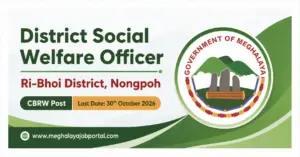 DSWO Ri Bhoi Recruitment 2026: Apply for 1 CBRW Vacancy 4 District Social Welfare Officer Recruitment 2026, Ri-Bhoi District, Nongpoh, Meghalaya. CBRW Post with the last date of application on 30th October 2026. Official recruitment banner featuring the Government of Meghalaya emblem and the website www.meghalayajobportal.com