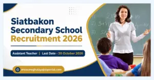 Siatbakon Secondary School Recruitment 2026: Apply for Assistant Teacher Post 1 Siatbakon Secondary School Recruitment 2026 for Assistant Teacher, last date to apply 30 October 2026. Apply details at www.meghalayajobportal.com.